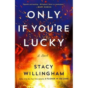 Only If You're Lucky -- Stacy Willingham